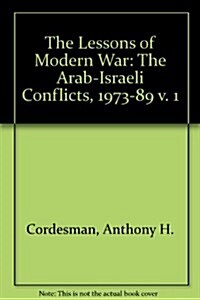 The Lessons Of Modern War: Volume I: The Arab-israeli Conflicts, 1973-1989 (Hardcover)