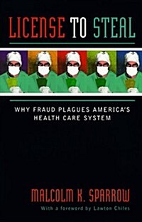 License to Steal: Why Fraud Plagues Americas Health Care System (Paperback)