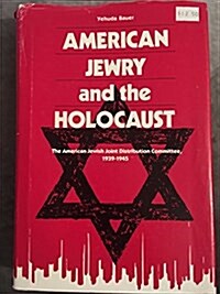 American Jewry and the Holocaust: The American Jewish Joint Distribution Committee, 1939-1945 (Hardcover, y First edition)