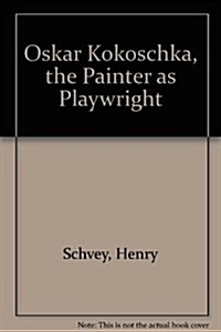Oskar Kokoschka, the Painter as Playwright (Hardcover)