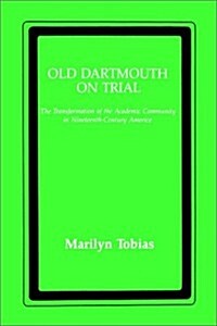 Old Dartmouth on Trial: The Transformation of the Academic Community in Nineteenth-Century America (Hardcover)