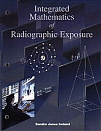 Integrated Mathematics Of Radiographic  Exposure, 1e (Paperback, 1st)