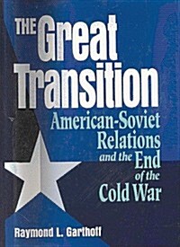 The Great Transition: American-Soviet Relations and the End of the Cold War (Paperback)