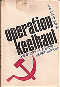 Operation Keelhaul; The Story of Forced Repatriation from 1944 to the Present. (Hardcover)
