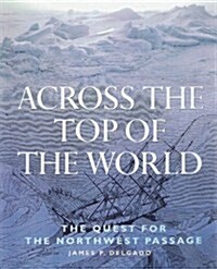 Across the Top of the World: The Quest for the Northwest Passage (Hardcover, First Edition)
