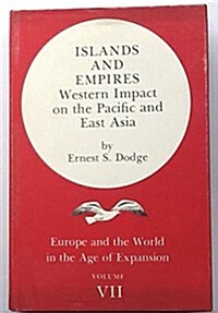 Islands and Empires: Western Impact on the Pacific and East Asia (Europe and the World in the Age of Expansion, vol. VII) (Hardcover, 1st, No Additional Printing Listed)