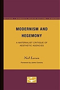 Modernism and Hegemony: A Materialist Critique of Aesthetic Agencies Volume 71 (Paperback, Minnesota Archi)