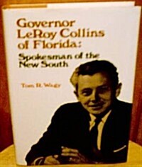 Governor Leroy Collins of Florida: Spokesman of the New South (Hardcover)