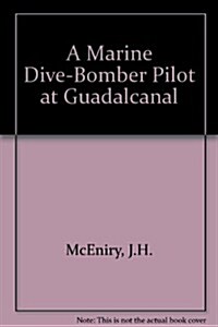 A Marine Dive Bomber Pilot At Guadalcanal (Hardcover, First Edition)