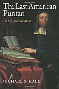 The Last American Puritan: The Life of Increase Mather, 1639 1723 (Hardcover)