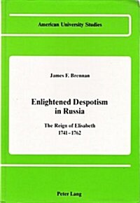 Enlightened Despotism in Russia: The Reign of Elisabeth, 1741-1762 (Hardcover)