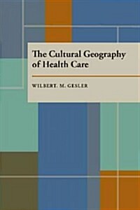 The Cultural Geography of Health Care (Paperback, Reprint)