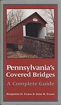 Pennsylvanias Covered Bridges: A Complete Guide (Paperback, First Edition)