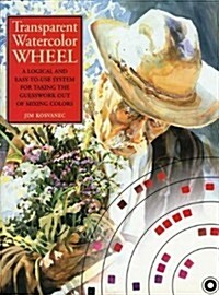 Transparent Watercolor Wheel: A Logical and Easy-to-use System for Taking the Guesswork out of Mixing Colours (Hardcover, 1st)