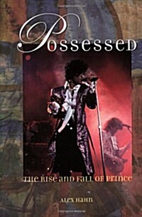 Possessed: The Rise and Fall of Prince (Hardcover, First Edition)
