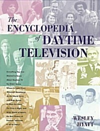 The Encyclopedia of Daytime Television: Everything You Ever Wanted to Know About Daytime TV but Didnt Know Where to Look! from American Bandstand, As (Paperback)