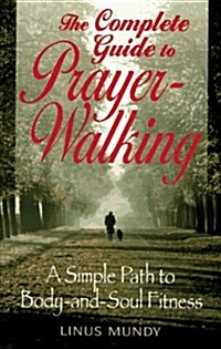 Complete Guide to Prayer Walking: A Simple Path to Body&Soul Fitness (Paperback)