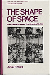The Shape of Space:  How to Visualize Surfaces and Three-Dimensional Manifolds (Monographs and Textbooks in Pure and Applied Mathematics, Vol. 96) (Hardcover)