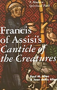 Francis of Assisis Canticle of the Creatures: A Modern Spiritual Path (Hardcover, First Edition)