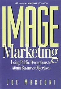 Image marketing : using public perceptions to attain business objectives