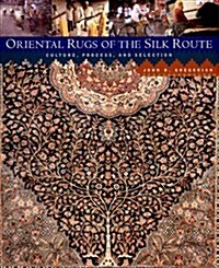 Oriental Rugs of the Silk Route: Culture, Process, and Selection (Hardcover)