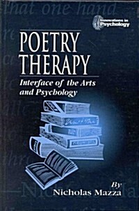 Poetry Therapy: Interface of the Arts and Psychology (Innovations in Psychology Series) (Hardcover, 1st)