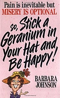 So Stick A Geranium In Your Hat And Be Happy! (Paperback, 1st)