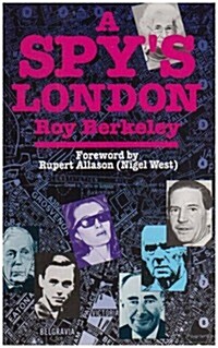 A Spys London: A Walk Book of 136 Sites in Central London Relating to Spies, Spycatchers & Subversives from More Than a Century of LondonSsecret H (Paperback, 0)