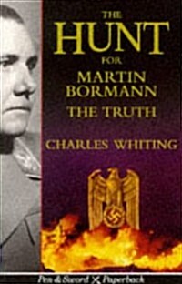 The Hunt for Martin Bormann: The Truth (Pen & Sword Paperback) (Paperback, Revised)