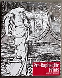 Pre-Raphaelite Prints: The Graphic Art of Millais, Holman Hunt, Rossetti and Their Followers (Hardcover, First Edition)