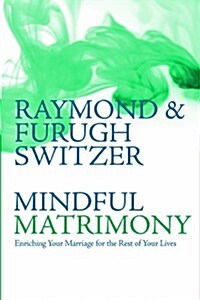 Mindful Matrimony: Enriching Your Marriage for the Rest of Your Lives (Paperback)