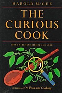 The Curious Cook: More Kitchen Science and Lore (Hardcover, First Edition)