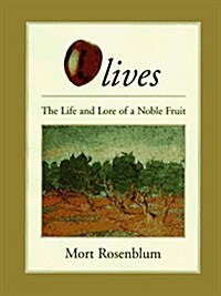 Olives: The Life and Lore of a Noble Fruit (Hardcover, 1st)