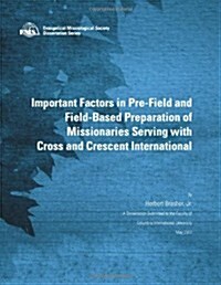 Important Factors in Pre-Field and Field-Based Preparation of Missionaries Serving with Cross and Crescent International (EMS Dissertations) (Paperback)
