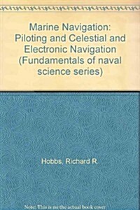 Marine Navigation: Piloting and Celestial and Electronic Navigation (Fundamentals of Naval Science Series) (Hardcover, 3rd)