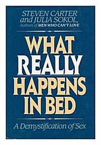 What Really Happens In Bed: A Demystification Of Sex (Hardcover, First Edition)