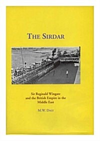 The Sirdar: Sir Reginald Wingate and the British Empire in the Middle East, Memoirs, American Philosophical Society (Vol. 222) (Hardcover)
