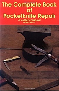 The Complete Book of Pocketknife Repair: A Cutlers Manual (Paperback, 1995 no other dates)