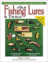 Old Fishing Lures & Tackle: Identification and Value Guide (Old Fishing Lures and Tackle) (Paperback, 6th)