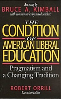 The Condition of American Liberal Education (Hardcover)