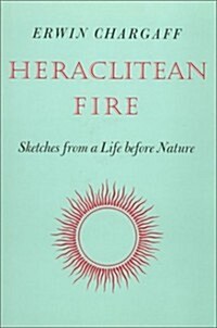 Heraclitean Fire: Sketches from a Life Before Nature (Hardcover, First Edition)
