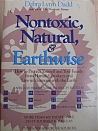 Nontoxic, Natural and Earthwise: How to Protect Yourself and Your Family from Harmful Products and Live in Harmony With the Earth (Paperback, Revised)