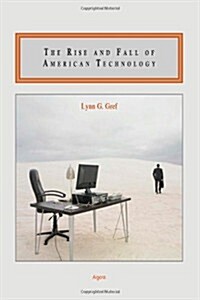 The Rise and Fall of American Technology (Paperback)
