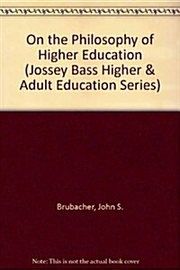 On the Philosophy of Higher Education (Jossey Bass Higher & Adult Education Series) (Hardcover, Revised Edition)