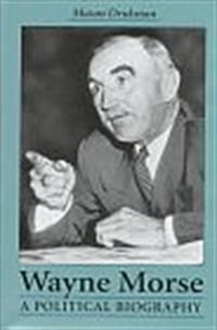 Wayne Morse: A Political Biography (Hardcover, 0)