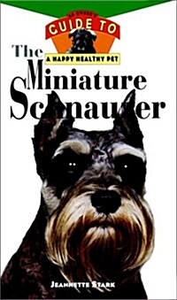 The Miniature Schnauzer: An Owners Guide to a Happy Healthy Pet (Hardcover, 1st)