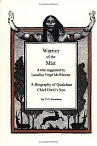 Warrior of the Mist: A Title Suggested by Lucullus Virgil McWhorter : A Biography of Qualchan Chief Owhis Son (Paperback)