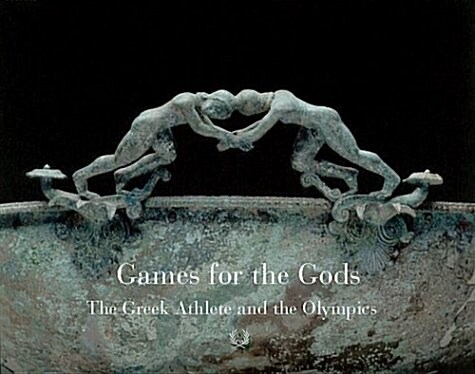 Games For The Gods: The Greek Athlete and the Olympic Spirit (Hardcover, 1St Edition)