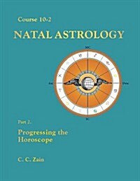 CS10-2 Natal Astrology: Part 2 - Progressing the Horoscope (Perfect Paperback, 4th)