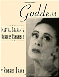 Goddess - Martha Grahams Dancers Remember: Hardcover (Hardcover, 1st Limelight ed)